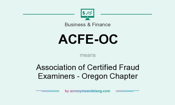What does ACFE-OC mean? It stands for Association of Certified Fraud Examiners - Oregon Chapter