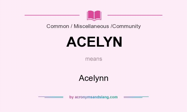 What does ACELYN mean? It stands for Acelynn