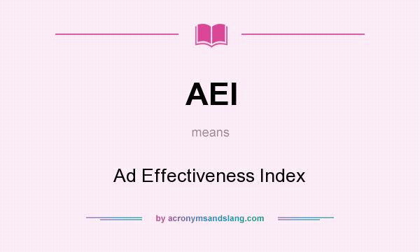 What does AEI mean? It stands for Ad Effectiveness Index