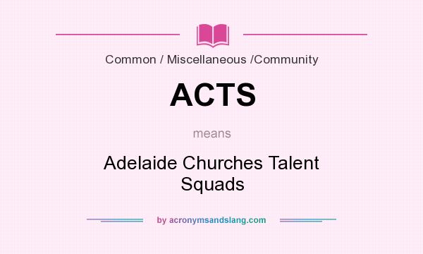 What does ACTS mean? It stands for Adelaide Churches Talent Squads