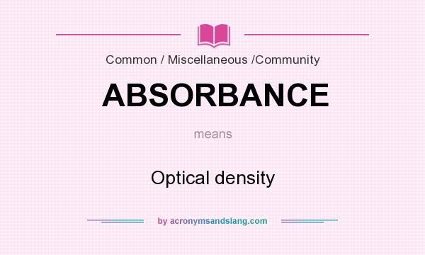 What does ABSORBANCE mean? It stands for Optical density