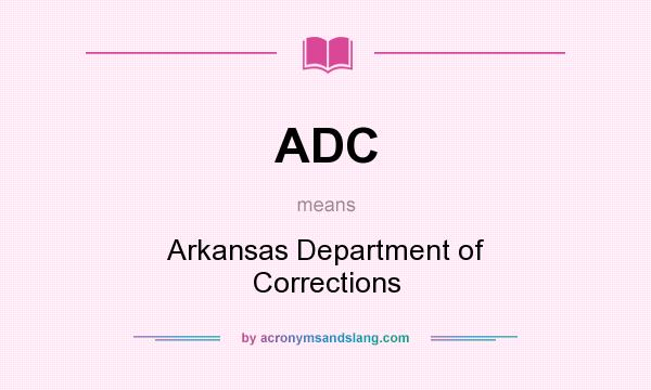 What does ADC mean? It stands for Arkansas Department of Corrections