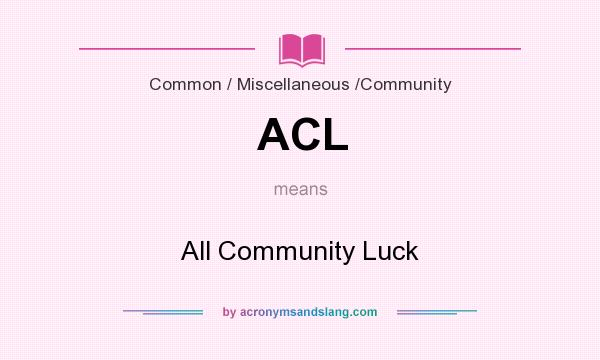 What does ACL mean? It stands for All Community Luck
