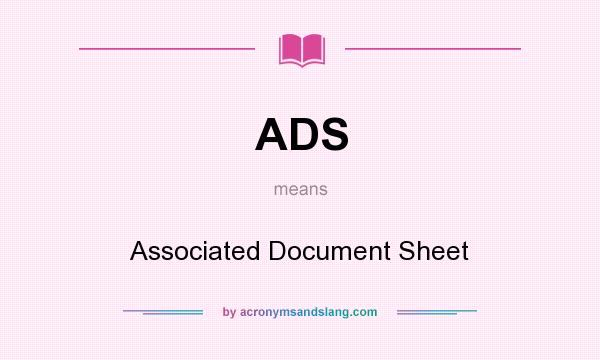 What does ADS mean? It stands for Associated Document Sheet