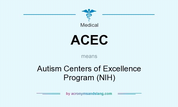 What does ACEC mean? It stands for Autism Centers of Excellence Program (NIH)