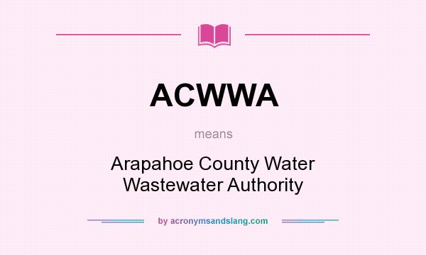 What does ACWWA mean? It stands for Arapahoe County Water Wastewater Authority