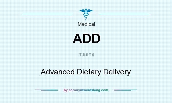 What does ADD mean? It stands for Advanced Dietary Delivery