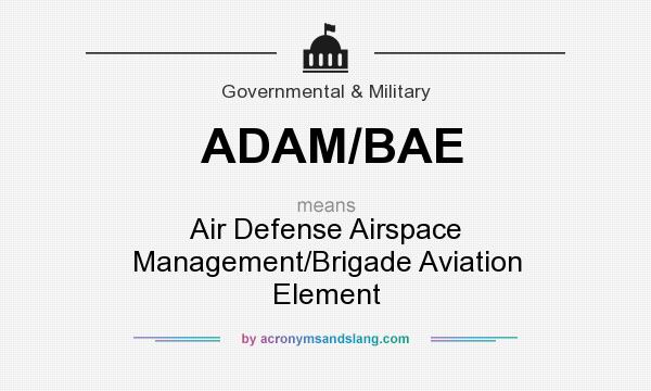 What does ADAM/BAE mean? It stands for Air Defense Airspace Management/Brigade Aviation Element
