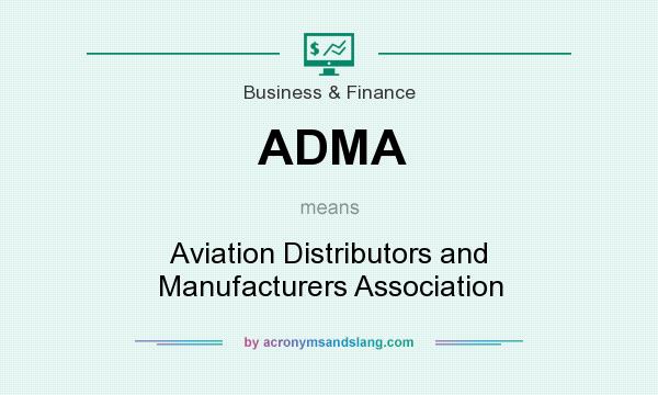 What does ADMA mean? It stands for Aviation Distributors and Manufacturers Association