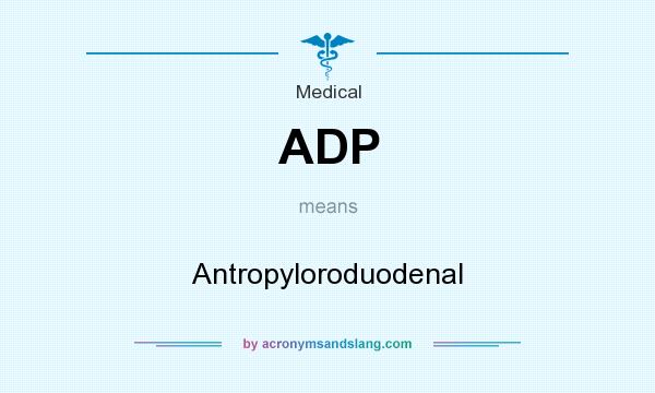 What does ADP mean? It stands for Antropyloroduodenal