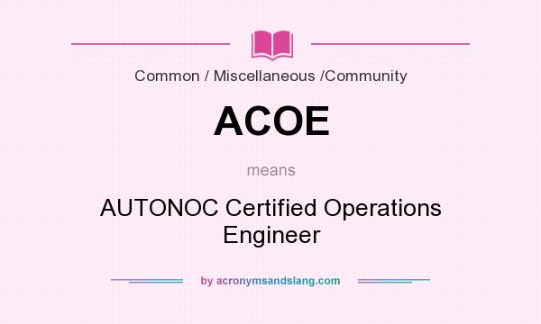 What does ACOE mean? It stands for AUTONOC Certified Operations Engineer