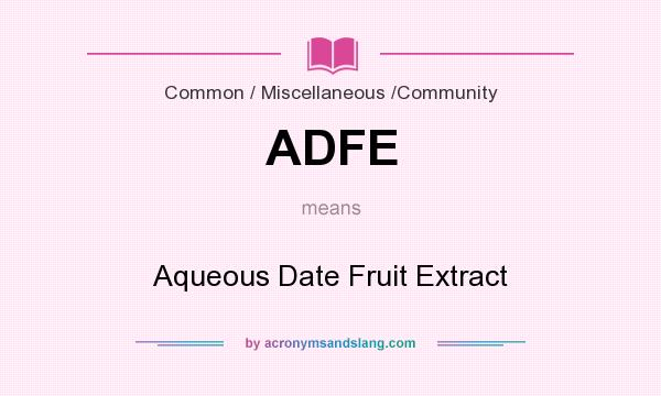What does ADFE mean? It stands for Aqueous Date Fruit Extract