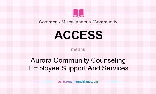 What does ACCESS mean? It stands for Aurora Community Counseling Employee Support And Services