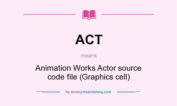 What does ACT mean? It stands for Animation Works Actor source code file (Graphics cell)