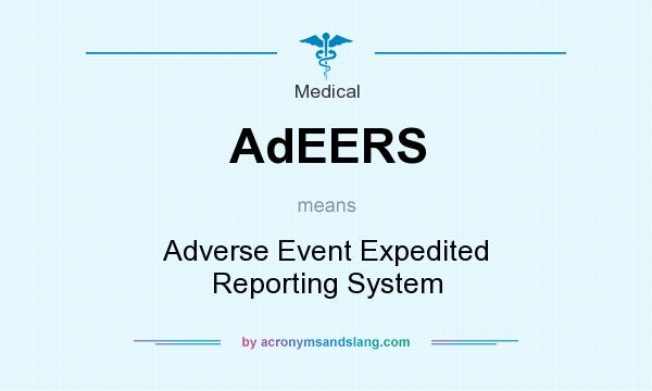 What does AdEERS mean? It stands for Adverse Event Expedited Reporting System