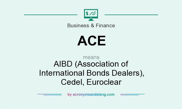 What does ACE mean? It stands for AIBD (Association of International Bonds Dealers), Cedel, Euroclear