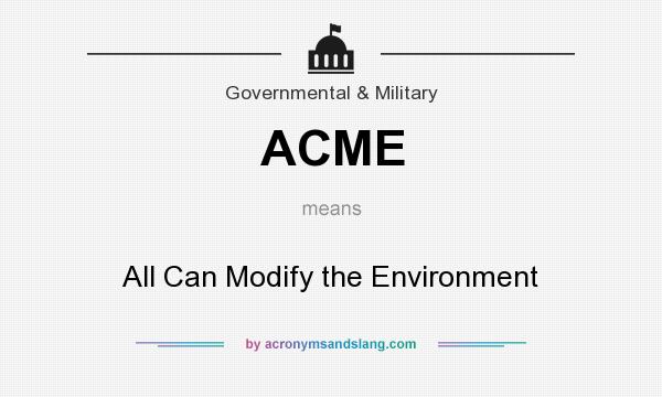 What does ACME mean? It stands for All Can Modify the Environment