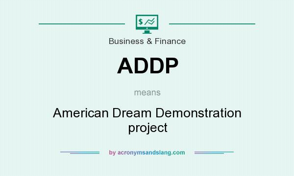 What does ADDP mean? It stands for American Dream Demonstration project