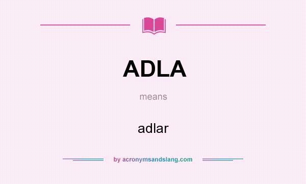 What does ADLA mean? It stands for adlar