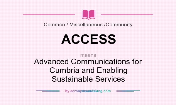 What does ACCESS mean? It stands for Advanced Communications for Cumbria and Enabling Sustainable Services