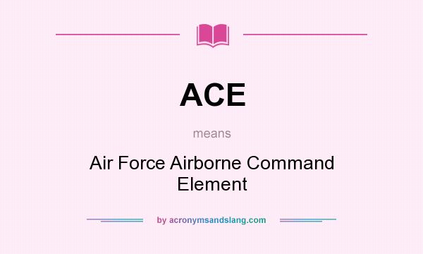 What does ACE mean? It stands for Air Force Airborne Command Element