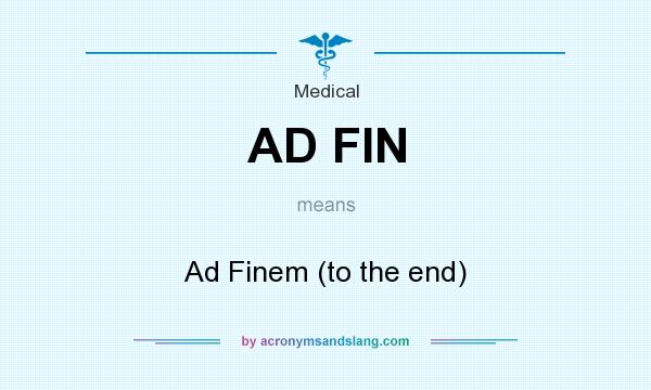 What does AD FIN mean? It stands for Ad Finem (to the end)