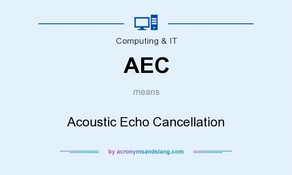 What does AEC mean? It stands for Acoustic Echo Cancellation