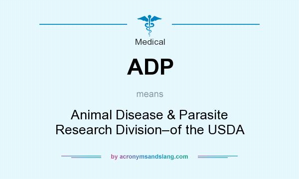 What does ADP mean? It stands for Animal Disease & Parasite Research Division–of the USDA