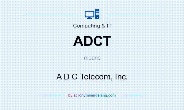 What does ADCT mean? It stands for A D C Telecom, Inc.