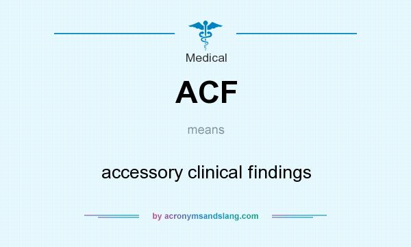 What does ACF mean? It stands for accessory clinical findings