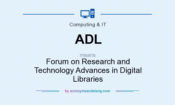 What does ADL mean? It stands for Forum on Research and Technology Advances in Digital Libraries