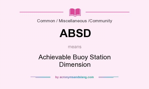 What does ABSD mean? It stands for Achievable Buoy Station Dimension