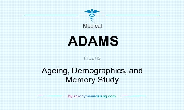 What does ADAMS mean? It stands for Ageing, Demographics, and Memory Study