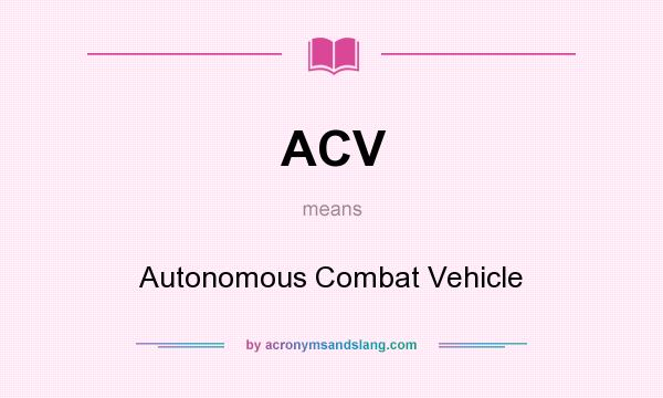 What does ACV mean? It stands for Autonomous Combat Vehicle