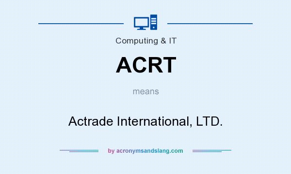 What does ACRT mean? It stands for Actrade International, LTD.