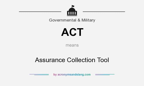 What does ACT mean? It stands for Assurance Collection Tool