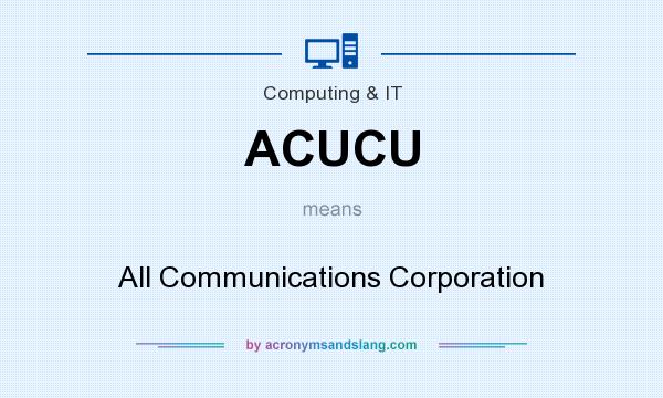 What does ACUCU mean? It stands for All Communications Corporation