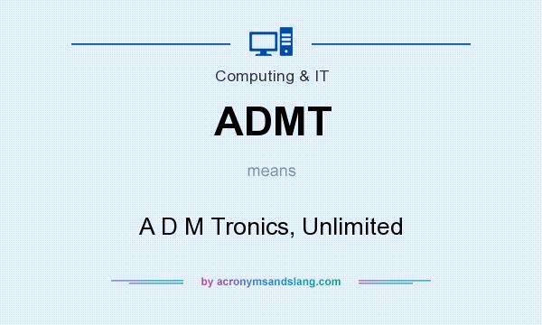 What does ADMT mean? It stands for A D M Tronics, Unlimited