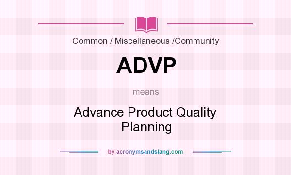 What does ADVP mean? It stands for Advance Product Quality Planning