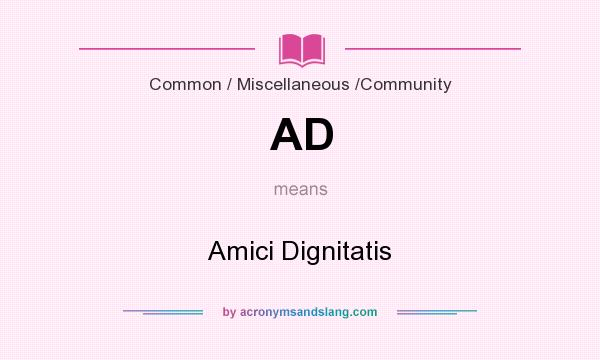 What does AD mean? It stands for Amici Dignitatis