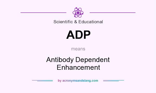 What does ADP mean? It stands for Antibody Dependent Enhancement