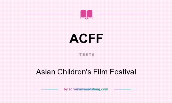 What does ACFF mean? It stands for Asian Children`s Film Festival