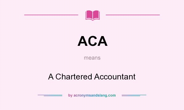 What does ACA mean? It stands for A Chartered Accountant