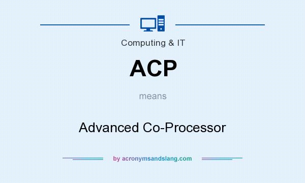 What does ACP mean? It stands for Advanced Co-Processor