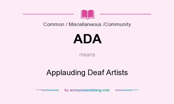 What does ADA mean? It stands for Applauding Deaf Artists