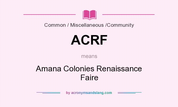 What does ACRF mean? It stands for Amana Colonies Renaissance Faire