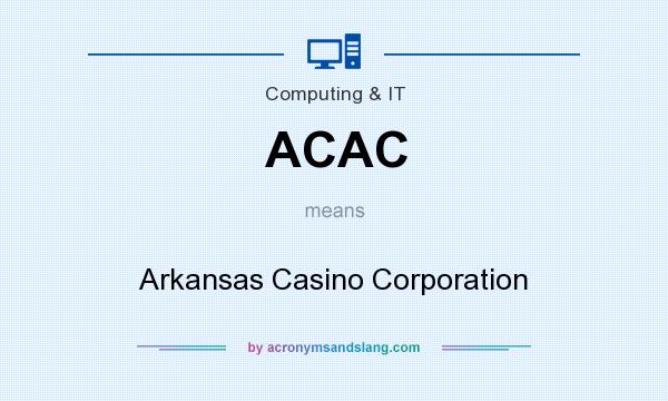 What does ACAC mean? It stands for Arkansas Casino Corporation