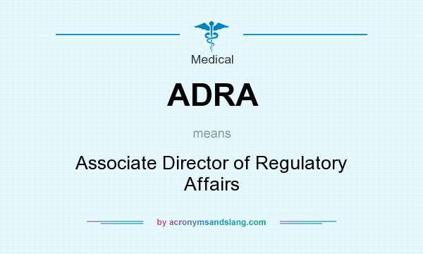 What does ADRA mean? It stands for Associate Director of Regulatory Affairs