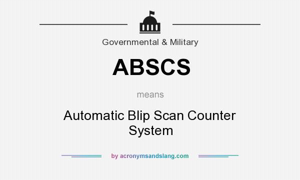 What does ABSCS mean? It stands for Automatic Blip Scan Counter System