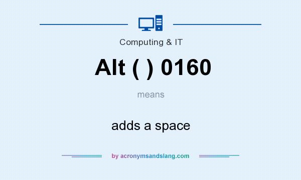 What does Alt ( ) 0160 mean? It stands for adds a space